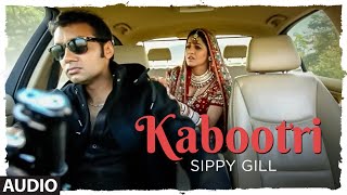 Full Audio Kabootri  Sippy Gill  Gurmit Singh  Flower  Azeem Parkar  Punjabi Songs [upl. by Leong]