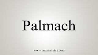 How To Say Palmach [upl. by Annohsat]