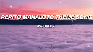 Pepito Manaloto Theme Song  Michael V Lyrics [upl. by Eihctir966]