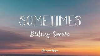 Britney Spears  Sometimes Lyrics [upl. by Sobmalarah]