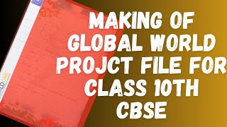 Making Of Global World Class 10th Project File CBSE  History Interdisciplinary Project [upl. by Boeke]