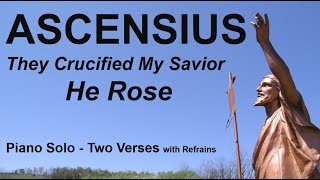 ASCENSIUS They Crucified My SaviorHe Rose arr by G King negro spiritual piano [upl. by Ycats]