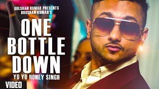 One Bottle Down  Yo Yo Honey Singh  FULL VIDEO SONG [upl. by Daveen90]