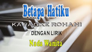 BETAPA HATIKU KARAOKE LAGU ROHANI CDO VOKAL WANITA [upl. by Atiuqihc]