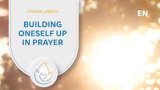 Chiara Lubich Building oneself up in prayer [upl. by Austine]