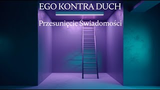 EGO KONTRA DUCH Przesunięcie Świadomości [upl. by Ralyt918]