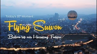 Flying Suwon Balloon trip over Hwaseong Fortress [upl. by Leiba]