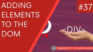 JavaScript Tutorial For Beginners 37  Adding Elements to the DOM [upl. by Gnoy687]