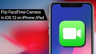 How to Flip FaceTime Camera in iOS 12 on iPhone or iPad [upl. by Naujyt]