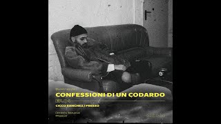 Cicco Sanchez  Confessioni di un codardo EP04 [upl. by Furnary]