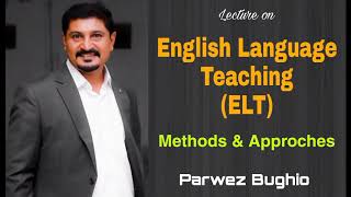 English Language Teaching  Methods amp Approaches  Parwez Bughio [upl. by Acirfa807]