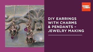 DIY Earrings with Charms amp Pendants – Jewelry Making  Hobby Lobby® [upl. by Nazar]