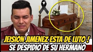 JEISON JIMENEZ ESTA DE LUTO  PERDIÓ A SU HERMANO Y LE DA EL ULTIMO ADIÓS  PIDE ORACIONES [upl. by Ytsur]