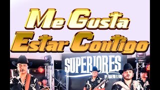 Me Gusta Estar Contigo  Superiores de Nuevo Leon [upl. by Javed]