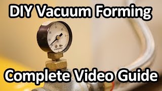 DIY Vacuum Forming  Complete Video Guide [upl. by Oilasor]