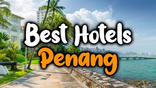 Best Hotels In Penang  For Families Couples Work Trips Luxury amp Budget [upl. by Aidnis639]