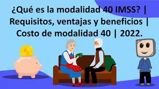 ¿Qué es la modalidad 40 IMSS  Requisitos ventajas y beneficios  Costo de modalidad 40  2022 [upl. by Etnovahs415]