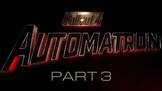 Fallout 4 Automatron  Part 3  March of the Machines [upl. by Celeste127]