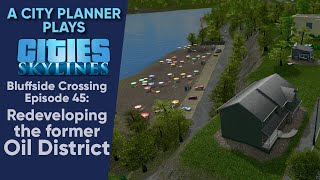 A City Planner Plays Cities Skylines Ep 45  Redeveloping the former Oil District [upl. by Enyahs]