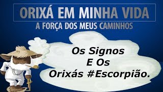 Os Signos E Os Orixás Escorpião TEPJCA [upl. by Pacifa]