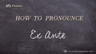 How to Pronounce Ex Ante Real Life Examples [upl. by Lucy913]