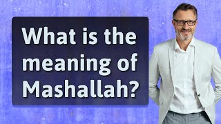 What is the meaning of Mashallah [upl. by Ytsirhc]