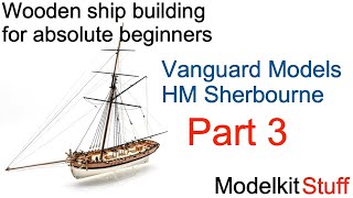 Wooden ship modeling for absolute beginners Vanguard models HM Sherbourne build Part 3 [upl. by Adrianne]