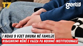 I ndau 9 vjet dhuna në familje  Ribashkimi nënë e vajza pa ndihmë institucionale  T7 [upl. by Meras]