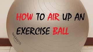 How to Air up an Exercise Ball [upl. by Rajiv]