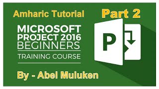 Microsoft Project 2016 Amharic Tutorial Part 2 By Abel M [upl. by Regnig]