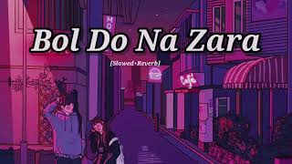 Bol Do Na Zara Slowed  Reverb Armaan Malik  Bollywood hindi lofi song [upl. by Adriell]