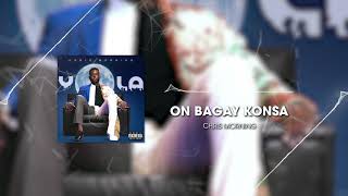 CHRIS MORNING  ON BAGAY KONSA Audio Officiel [upl. by Aynodal]