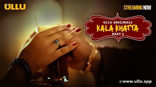 Kala Khatta  Part  02  Streaming Now  To Watch Full Episode Download amp Subscribe Ullu App Now [upl. by Elleirua]