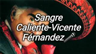 Sangre CalienteVicente FérnandezLetraLyrics [upl. by Standice]