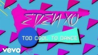 Eden xo  Too Cool To Dance Lyric Video [upl. by Ayanaj]