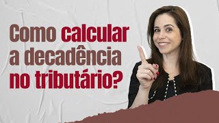 Como calcular a decadência no tributário [upl. by Maritsa327]