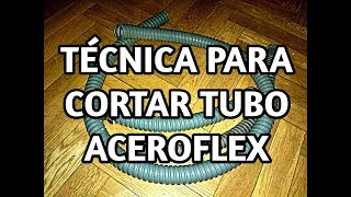 TÉCNICA PARA CORTAR TUBO ACEROFLEX [upl. by Ahsemac]