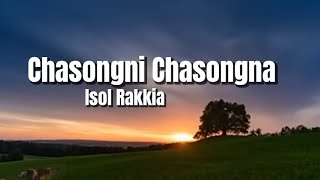 Chasongni chasongna Isol rakkia gospel song lyrics [upl. by Hauger]