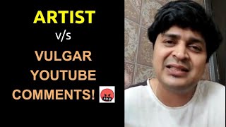 ARTIST vs VULGAR YOUTUBE COMMENTS  FUNNY RANTS 80  VIPUL GOYAL [upl. by Ahsilla]