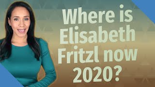 Where is Elisabeth Fritzl now 2020 [upl. by Eaton]