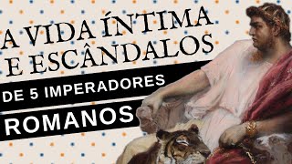 A VIDA ÍNTIMA E ESCANDALOSA DE 5 IMPERADORES ROMANOS [upl. by Craven]