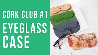 How to Make a Cork Eyeglass Case  Cork Club 1 [upl. by Husch900]