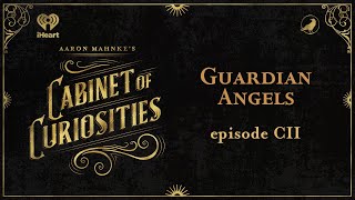 Ep 102 Guardian Angels  AARON MAHNKES CABINET OF CURIOSITIES [upl. by Nanreik]