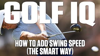 How To Add Swing Speed The Smart Way  Golf IQ  Golf Digest [upl. by Parhe]