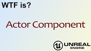 WTF Is Actor Component in Unreal Engine 4  UE4 [upl. by Theola]