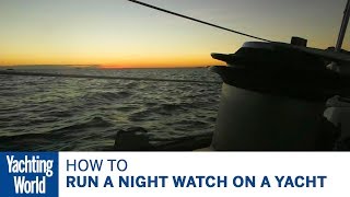 How to run a night watch on a yacht – Yachting World Bluewater Sailing Series  Yachting World [upl. by Skiba955]