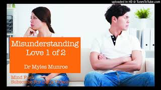 Misunderstanding Love 1 of 2  Dr Myles Munroe Gives Detailed Knowledge On The True Meaning of Love [upl. by Airetnahs584]