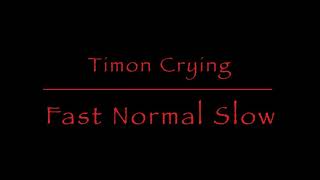 Timon Crying  Fast normal and slow [upl. by Salim]