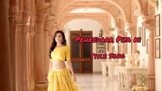 Pehredaar Piya Ki  Sony TV  Title Song  Adil Prashant [upl. by Norihs]