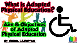 What is Adapted Physical Education Meaning Aim and Objectives of Adapted Physical Education [upl. by Otokam]